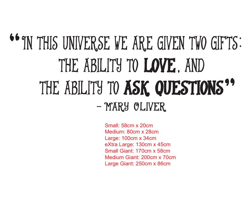 In this universe we are given two gifts: the ability to love, and the ability to ask questions. - Mary Oliver - Vinyl Decal Sticker